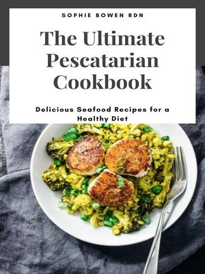 cover image of The Ultimate Pescatarian Cookbook; Delicious Seafood Recipes for a Healthy Diet